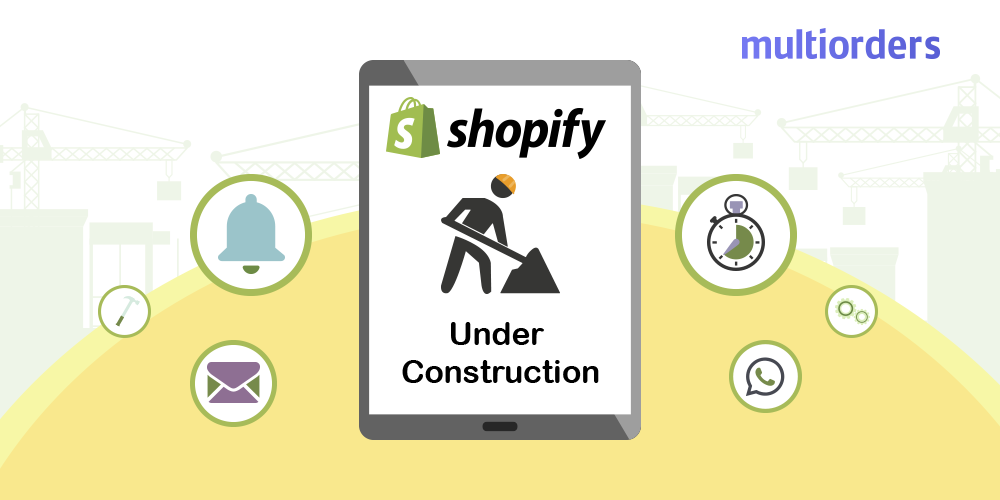 How To Put Shopify Store Under Construction Multiorders