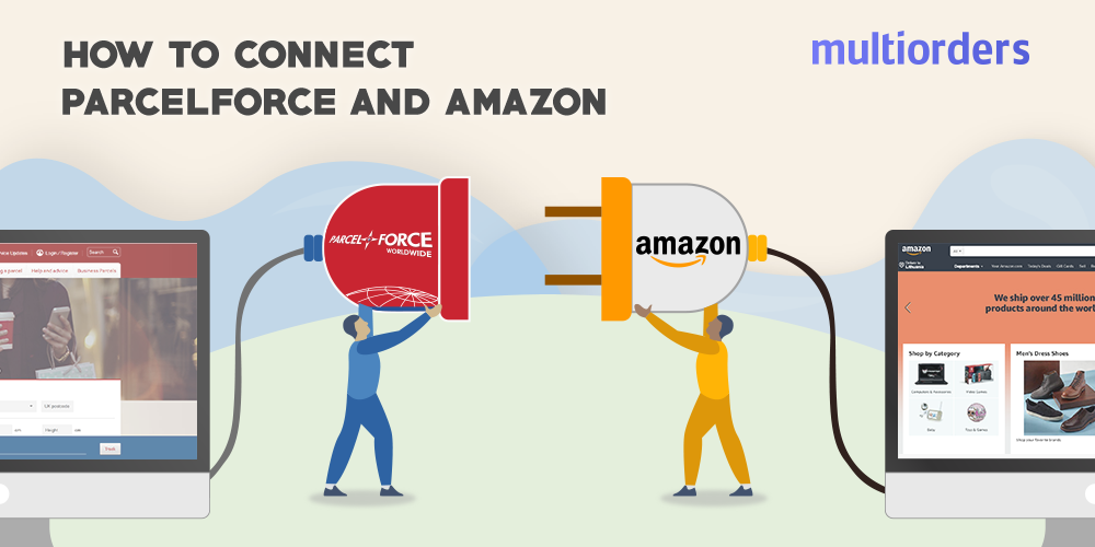 GUIDE: How To Connect Parcelforce And Amazon? - Multiorders
