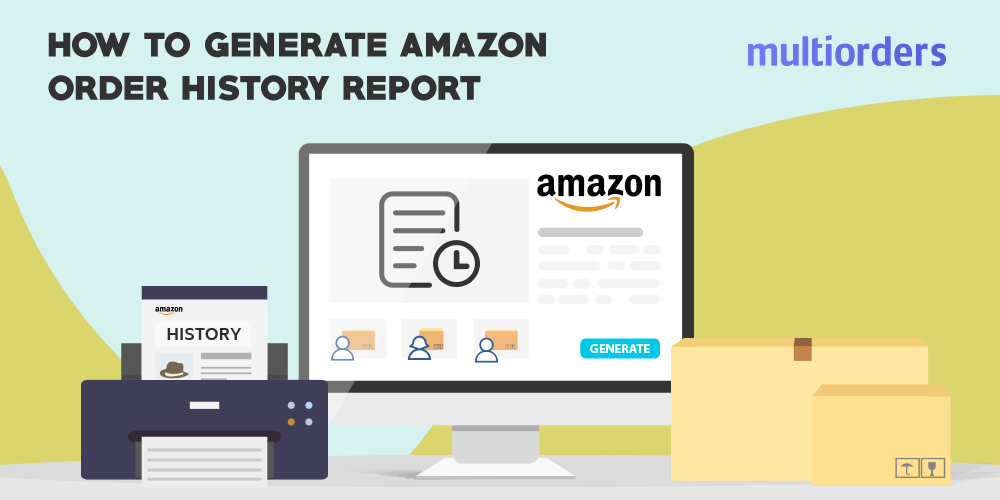 GUIDE How To Generate Amazon Order History Report? Multiorders